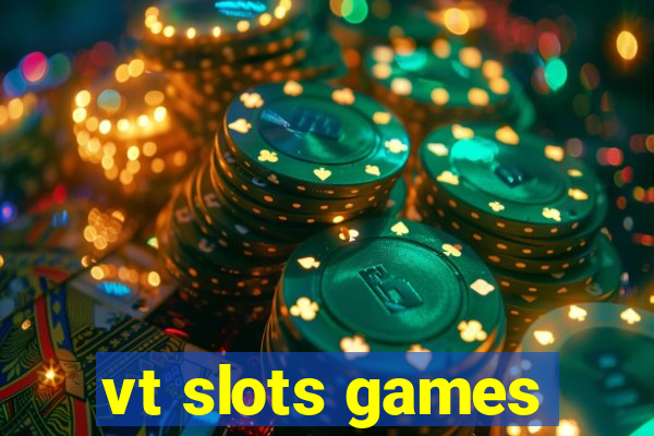 vt slots games